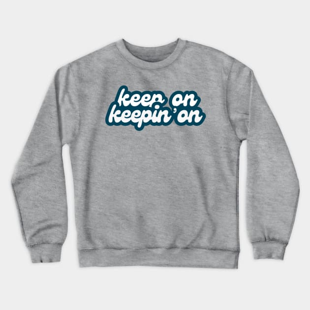 Keep On Keepin' On (retro font) Crewneck Sweatshirt by F-for-Fab